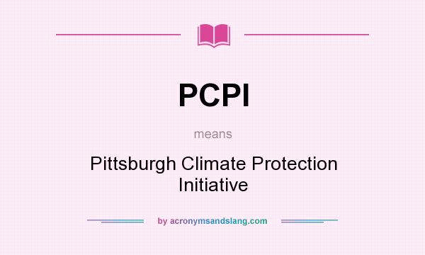 What does PCPI mean? It stands for Pittsburgh Climate Protection Initiative