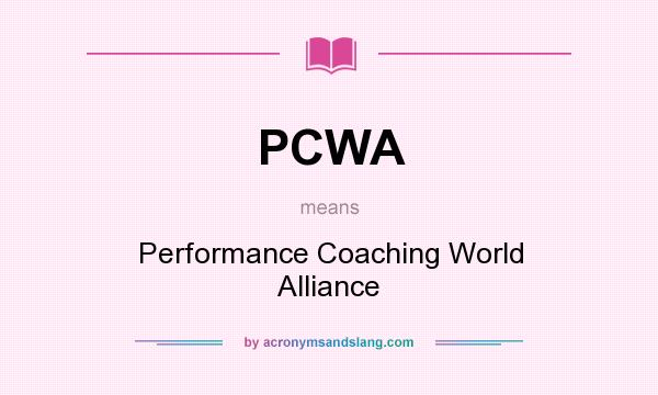 What does PCWA mean? It stands for Performance Coaching World Alliance
