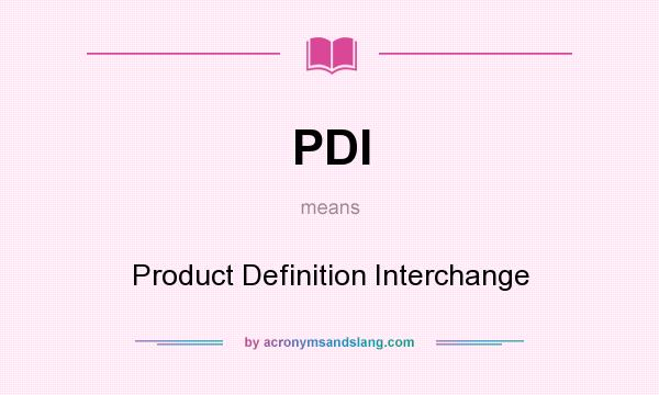 What does PDI mean? It stands for Product Definition Interchange