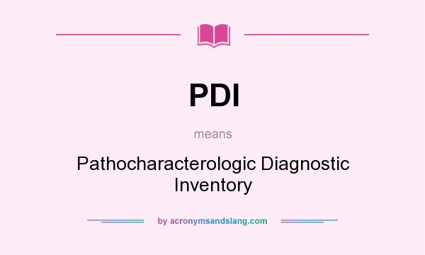 What does PDI mean? It stands for Pathocharacterologic Diagnostic Inventory