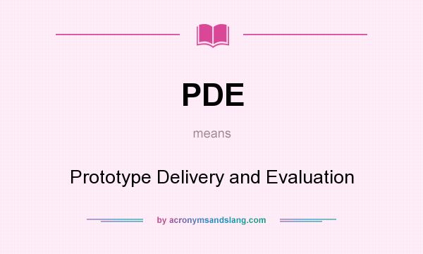 What does PDE mean? It stands for Prototype Delivery and Evaluation