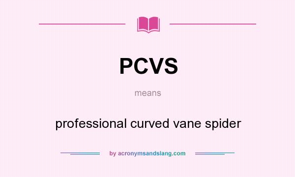 What does PCVS mean? It stands for professional curved vane spider