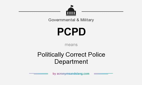 What does PCPD mean? It stands for Politically Correct Police Department