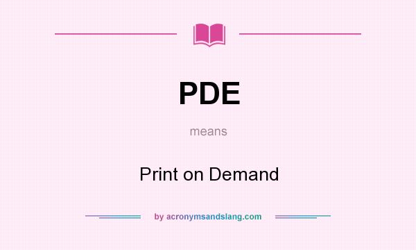 What does PDE mean? It stands for Print on Demand