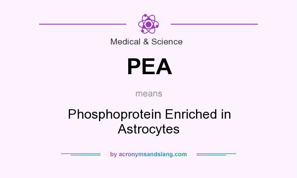What does PEA mean? It stands for Phosphoprotein Enriched in Astrocytes