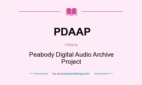 What does PDAAP mean? It stands for Peabody Digital Audio Archive Project