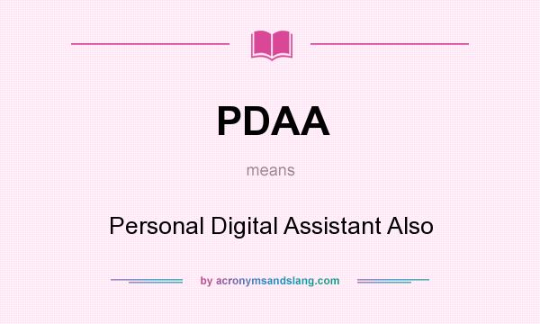 What does PDAA mean? It stands for Personal Digital Assistant Also