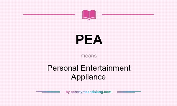 What does PEA mean? It stands for Personal Entertainment Appliance