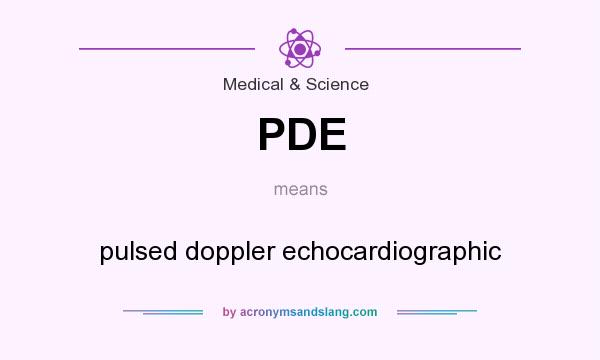 What does PDE mean? It stands for pulsed doppler echocardiographic