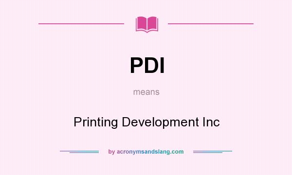 What does PDI mean? It stands for Printing Development Inc