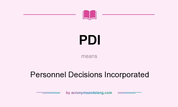 What does PDI mean? It stands for Personnel Decisions Incorporated