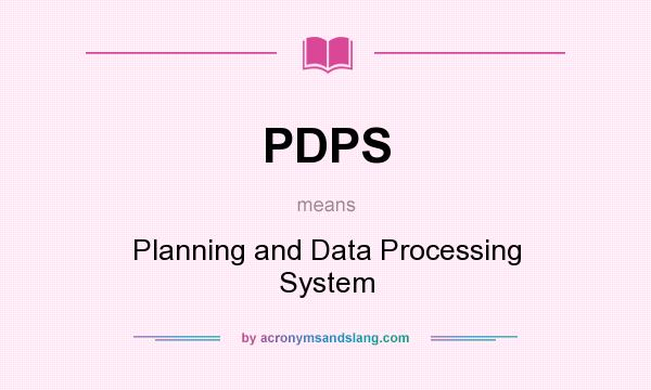 What does PDPS mean? It stands for Planning and Data Processing System