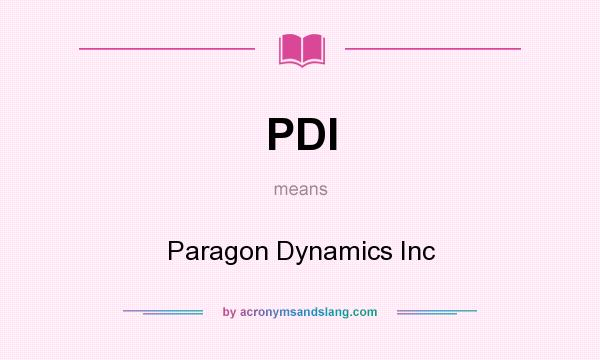 What does PDI mean? It stands for Paragon Dynamics Inc