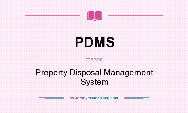 What does PDMS mean? It stands for Property Disposal Management System