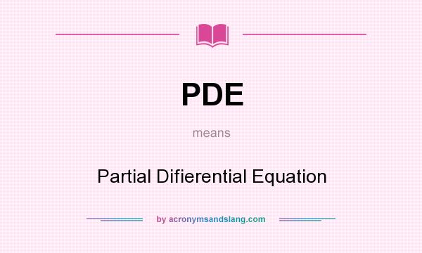 What does PDE mean? It stands for Partial Difierential Equation