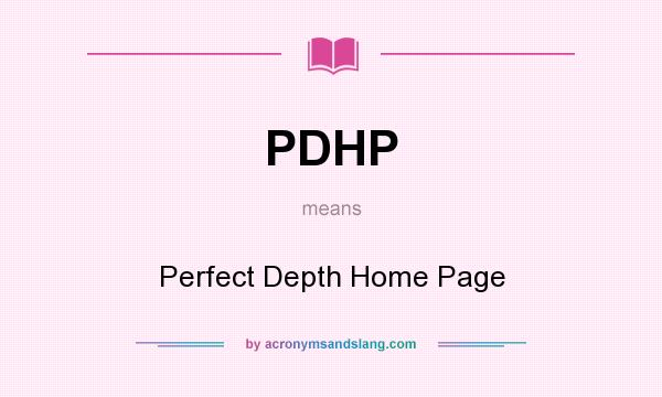 What does PDHP mean? It stands for Perfect Depth Home Page
