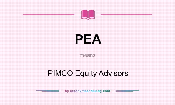 What does PEA mean? It stands for PIMCO Equity Advisors