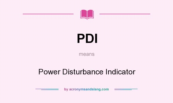 What does PDI mean? It stands for Power Disturbance Indicator