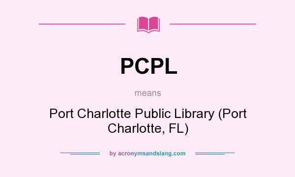 What does PCPL mean? It stands for Port Charlotte Public Library (Port Charlotte, FL)