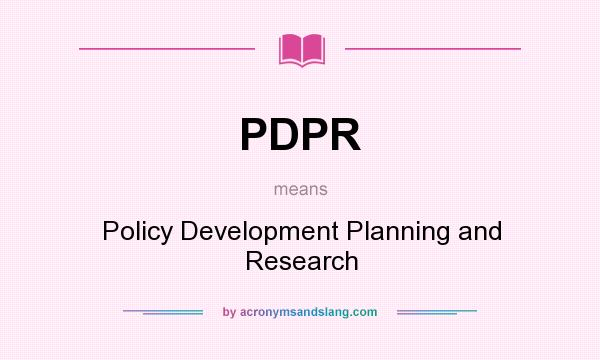 What does PDPR mean? It stands for Policy Development Planning and Research