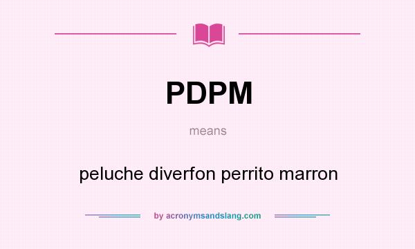 What does PDPM mean? It stands for peluche diverfon perrito marron