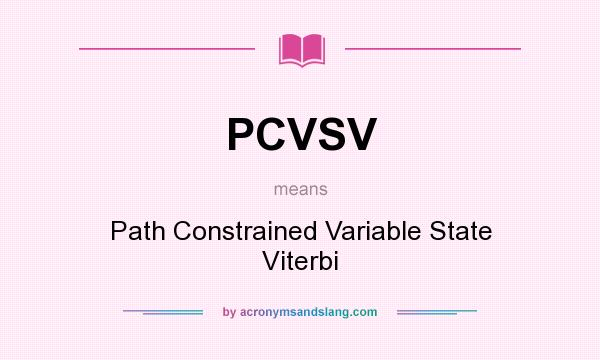 What does PCVSV mean? It stands for Path Constrained Variable State Viterbi