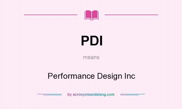 What does PDI mean? It stands for Performance Design Inc