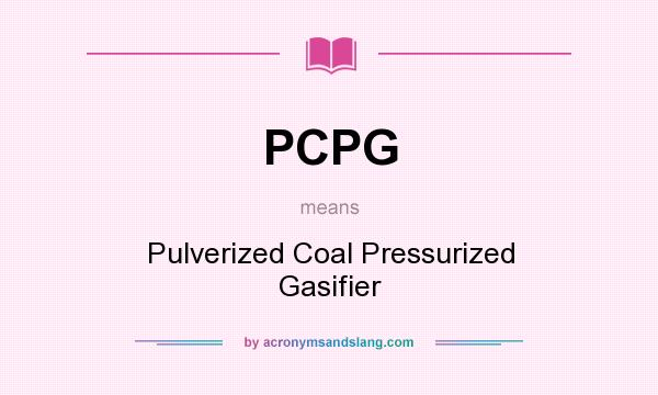 What does PCPG mean? It stands for Pulverized Coal Pressurized Gasifier