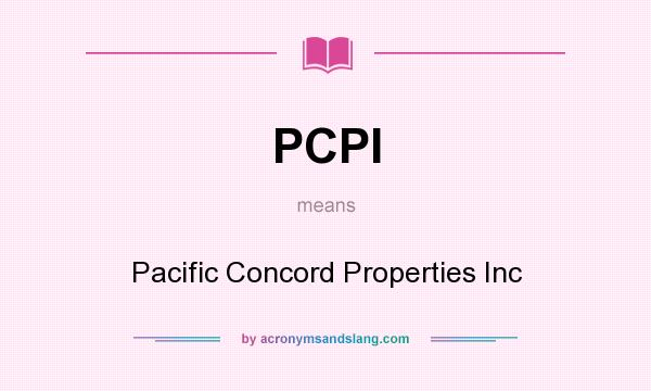 What does PCPI mean? It stands for Pacific Concord Properties Inc