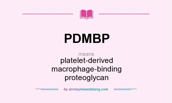 What does PDMBP mean? It stands for platelet-derived macrophage-binding proteoglycan