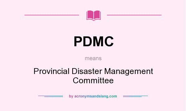 What does PDMC mean? It stands for Provincial Disaster Management Committee