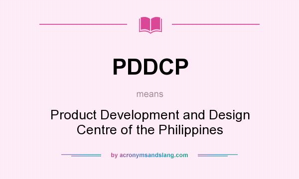 What does PDDCP mean? It stands for Product Development and Design Centre of the Philippines