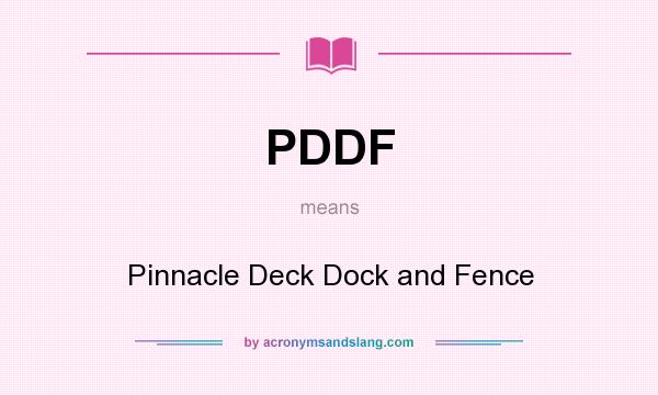 What does PDDF mean? It stands for Pinnacle Deck Dock and Fence