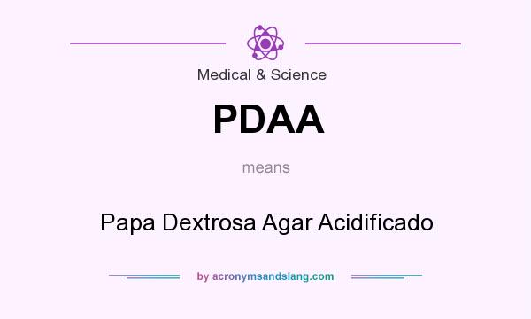 What does PDAA mean? It stands for Papa Dextrosa Agar Acidificado