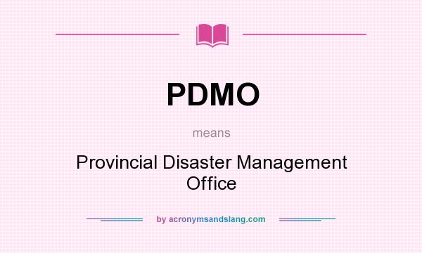 What does PDMO mean? It stands for Provincial Disaster Management Office
