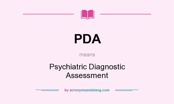 What does PDA mean? It stands for Psychiatric Diagnostic Assessment