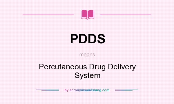 What does PDDS mean? It stands for Percutaneous Drug Delivery System