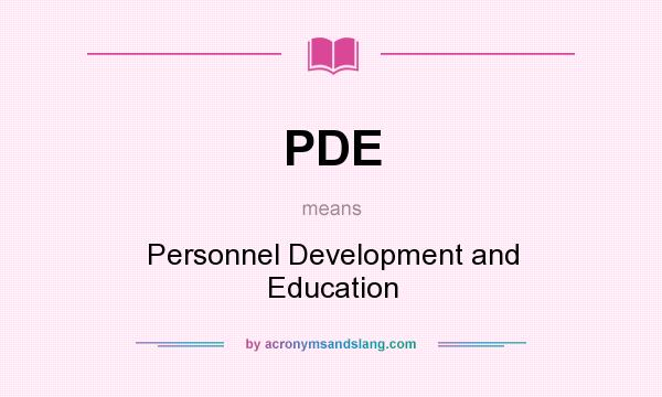 What does PDE mean? It stands for Personnel Development and Education