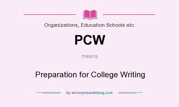 What does PCW mean? It stands for Preparation for College Writing