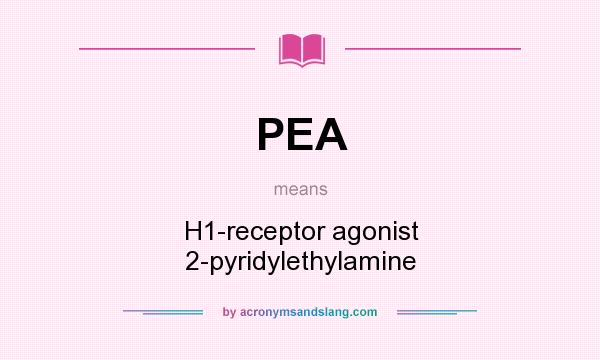 What does PEA mean? It stands for H1-receptor agonist 2-pyridylethylamine