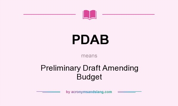 What does PDAB mean? It stands for Preliminary Draft Amending Budget