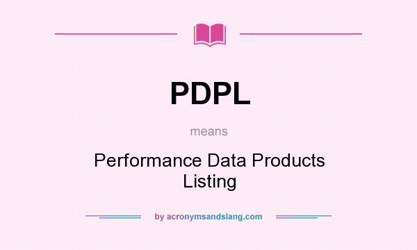 What does PDPL mean? It stands for Performance Data Products Listing