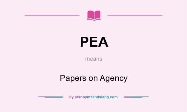 What does PEA mean? It stands for Papers on Agency