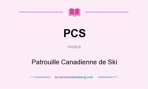 What does PCS mean? It stands for Patrouille Canadienne de Ski