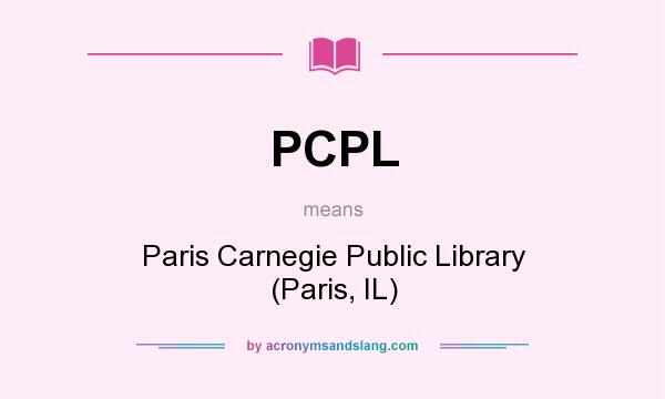 What does PCPL mean? It stands for Paris Carnegie Public Library (Paris, IL)