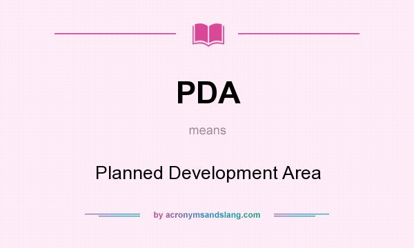 What does PDA mean? It stands for Planned Development Area
