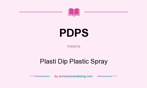 What does PDPS mean? It stands for Plasti Dip Plastic Spray