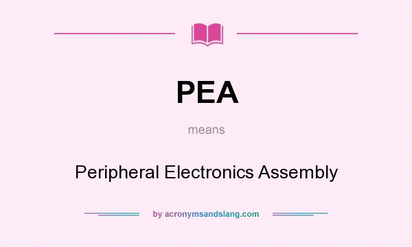 What does PEA mean? It stands for Peripheral Electronics Assembly
