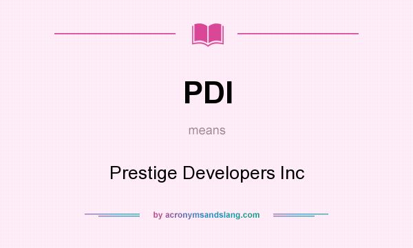 What does PDI mean? It stands for Prestige Developers Inc