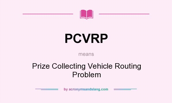 What does PCVRP mean? It stands for Prize Collecting Vehicle Routing Problem